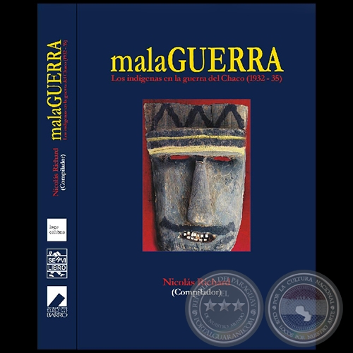 MalaGuerra - Los indgenas en la guerra del Chaco (1932-35) - Compilador: NICOLS RICHARD - Ao 2008